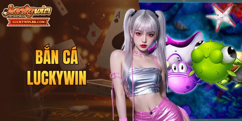 Bắn Cá LUCKYWIN