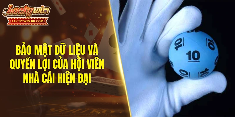Bảo mật dữ liệu và quyền lợi của hội viên nhà cái hiện đại