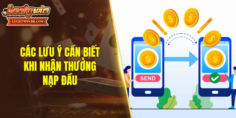 Các lưu ý cần biết khi nhận thưởng nạp đầu