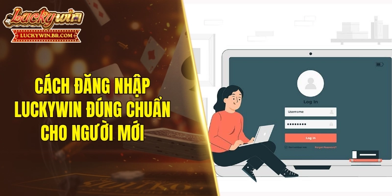 Cách đăng nhập LUCKYWIN đúng chuẩn cho người mới