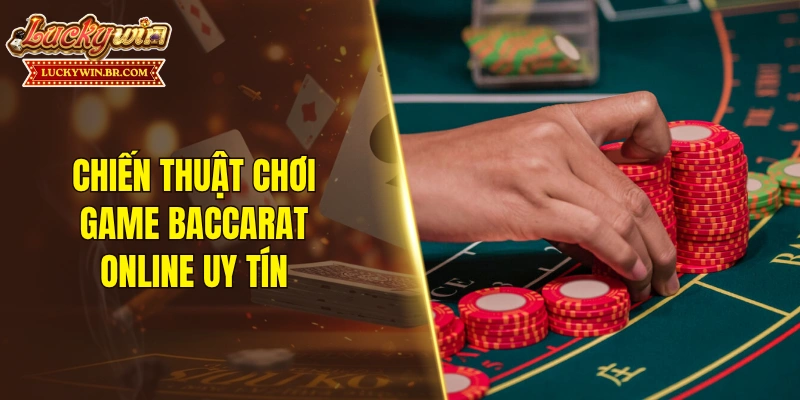 Chiến thuật chơi game baccarat online uy tín