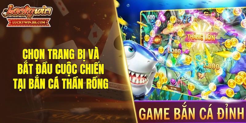 Chọn trang bị và bắt đầu cuộc chiến tại Bắn Cá Thần Rồng