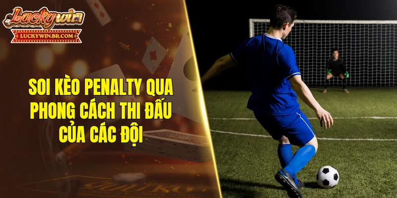 Đặc điểm của soi kèo penalty trong cá cược bóng đá hiện nay