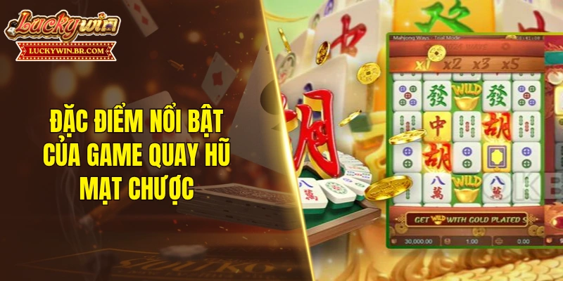 Đặc điểm nổi bật của game quay hũ mạt chược