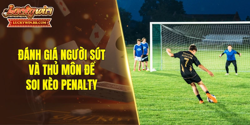 Đánh giá người thực hiện cú sút và thủ môn để soi kèo penalty