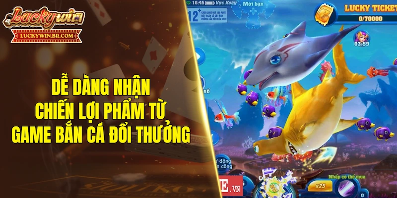 Dễ dàng nhận chiến lợi phẩm từ game bắn cá đổi thưởng