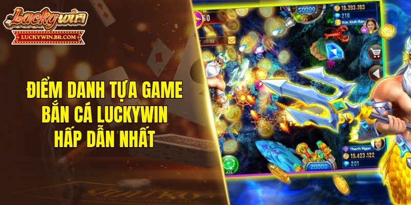 Điểm danh những tựa game bắn cá LUCKYWIN hấp dẫn nhất