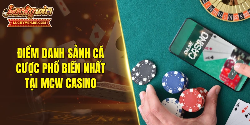 Điểm danh sảnh cá cược phổ biến nhất tại MCW casino