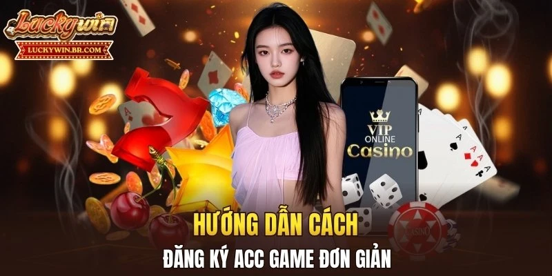 Hướng dẫn cách đăng ký acc game đơn giản