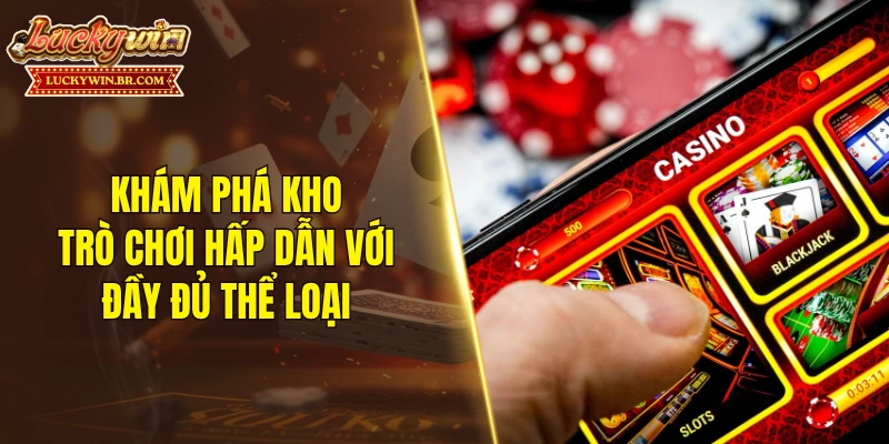 Khám phá kho trò chơi hấp dẫn với đầy đủ thể loại