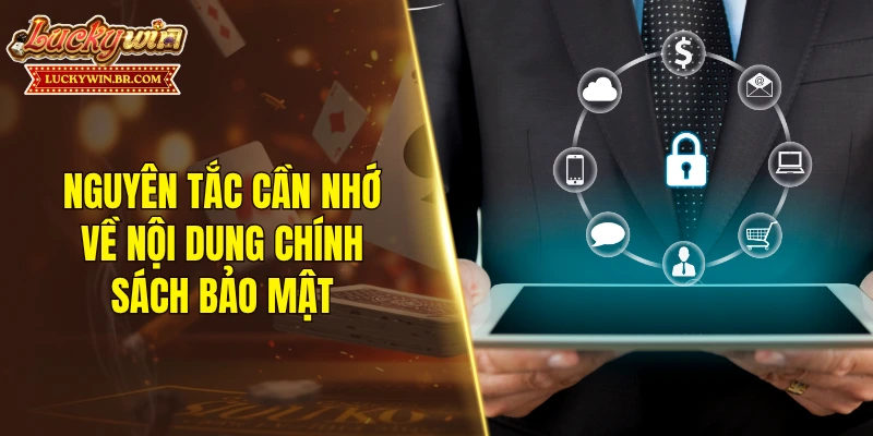Nguyên tắc cần nhớ về nội dung chính sách bảo mật