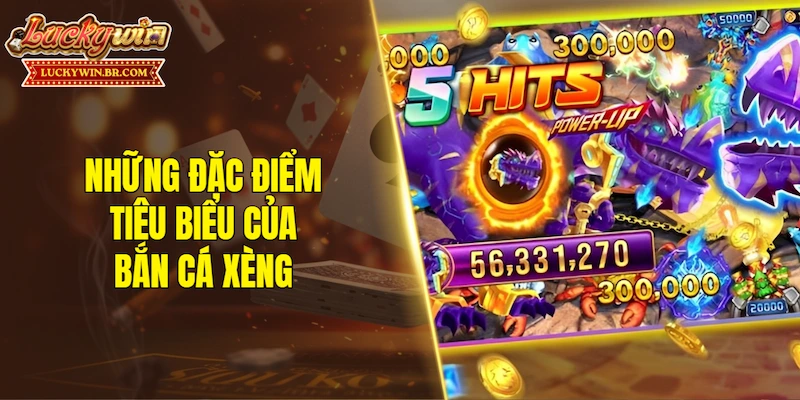 Những đặc điểm tiêu biểu của bắn cá xèng