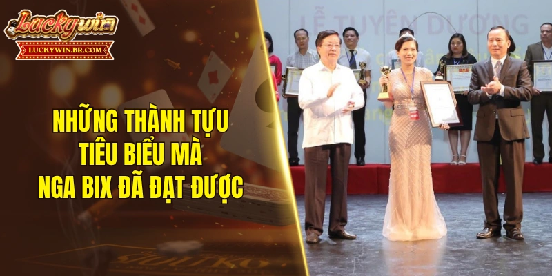 Những thành tựu tiêu biểu mà Nga Bix đã đạt được