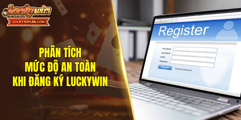 Phân tích mức độ an toàn khi đăng ký LUCKYWIN