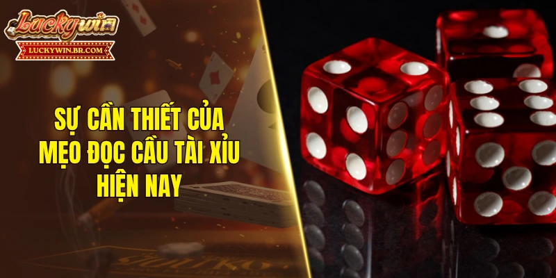 Sự cần thiết của mẹo đọc cầu tài xỉu hiện nay