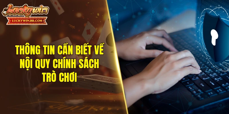 Thông tin cần biết về nội quy của chính sách trò chơi