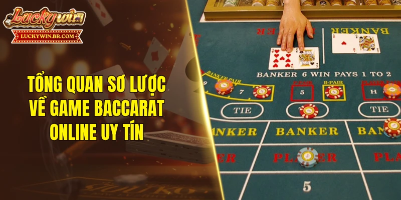 Tổng quan sơ lược về game baccarat online uy tín