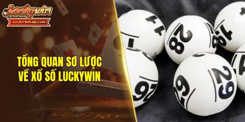 Tổng quan sơ lược về xổ số LUCKYWIN