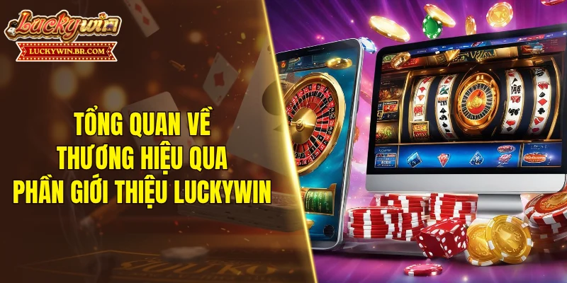 Tổng quan về thương hiệu qua phần giới thiệu LUCKYWIN