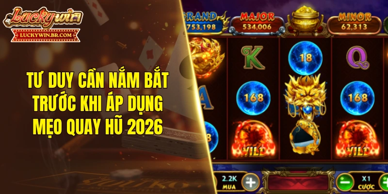 Tư duy cần nắm bắt trước khi áp dụng mẹo quay hũ 2026