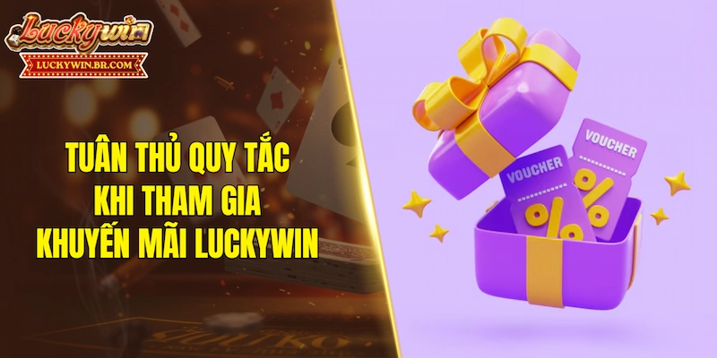 Tuân thủ quy tắc khi tham gia khuyến mãi LUCKYWIN