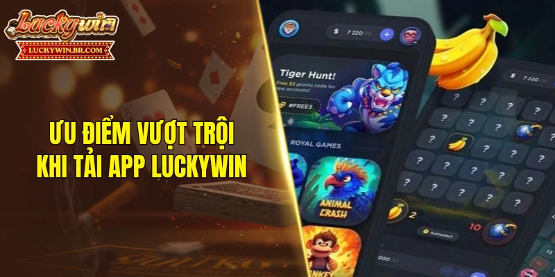 Ưu điểm vượt trội khi tải app LUCKYWIN